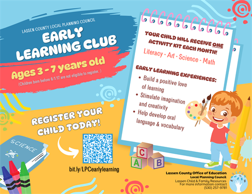 A colorful flyer for the “Lassen County Early Learning Club” targeting children ages 3-7 years old. The flyer features various elements such as a notebook with a spiral binding at the top right corner, indicating that the child will receive one activity kit each month covering literacy, art, science, and math. There are icons representing these subjects: a book for literacy, paint palette for art, beaker for science, and an abacus for math. The left side of the flyer highlights benefits like building a love of learning, stimulating imagination and creativity, and developing oral language and vocabulary. A QR code is present on the bottom left corner next to a URL that reads “bit.ly/LCPCearlylearning”. On the bottom right corner is contact information for Lassen County Office of Education with phone numbers provided. The central message is to register your child today.