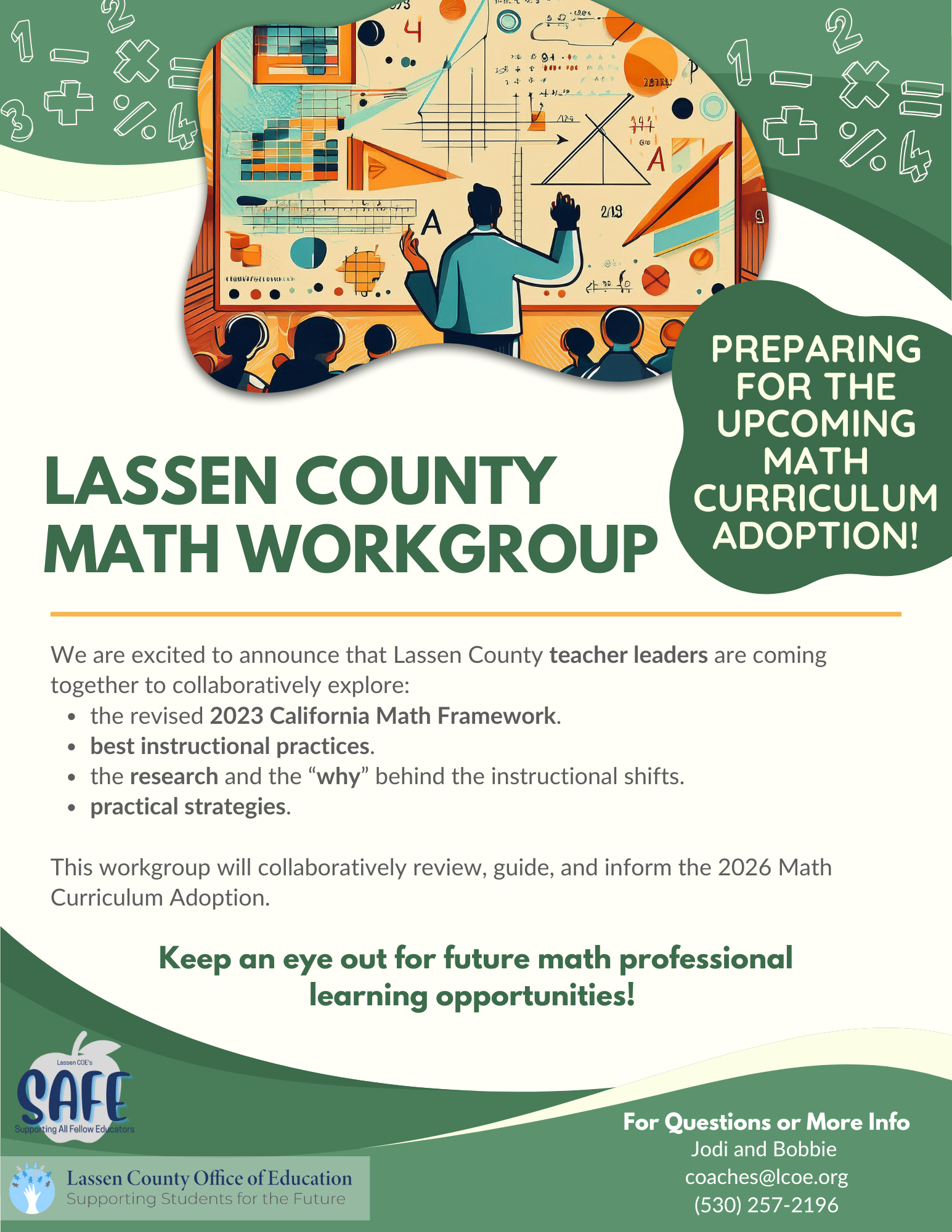 A flyer from the Lassen County Office of Education announcing the Lassen County Math Workgroup. The flyer highlights that local teacher leaders will collaborate to review the 2023 California Math Framework, explore best instructional practices, understand the research behind instructional shifts, and share practical strategies. The group will guide the 2026 Math Curriculum Adoption. The flyer encourages educators to watch for future math professional learning opportunities. Contact information is provided for Jodi and Bobbie at coaches@lcoe.org  or (530) 257-2196. The flyer features an illustration of a teacher presenting math concepts on a board to a group of students, with graphics of numbers, equations, and charts.